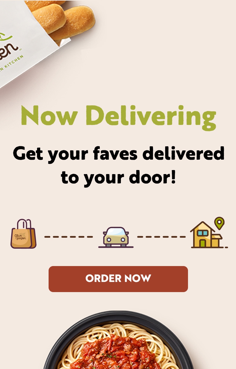 Olive Garden is now delivering to your doorstep. Order delivery here.