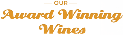 Our Award Winning Wines